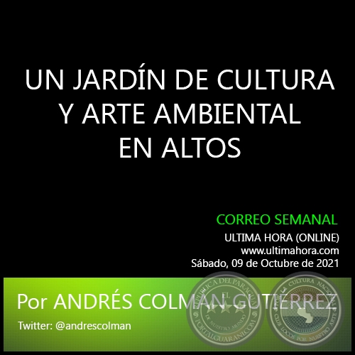 UN JARDÍN DE CULTURA Y ARTE AMBIENTAL EN ALTOS - Por ANDRÉS COLMÁN GUTIÉRREZ - Sábado, 09 de Octubre de 2021